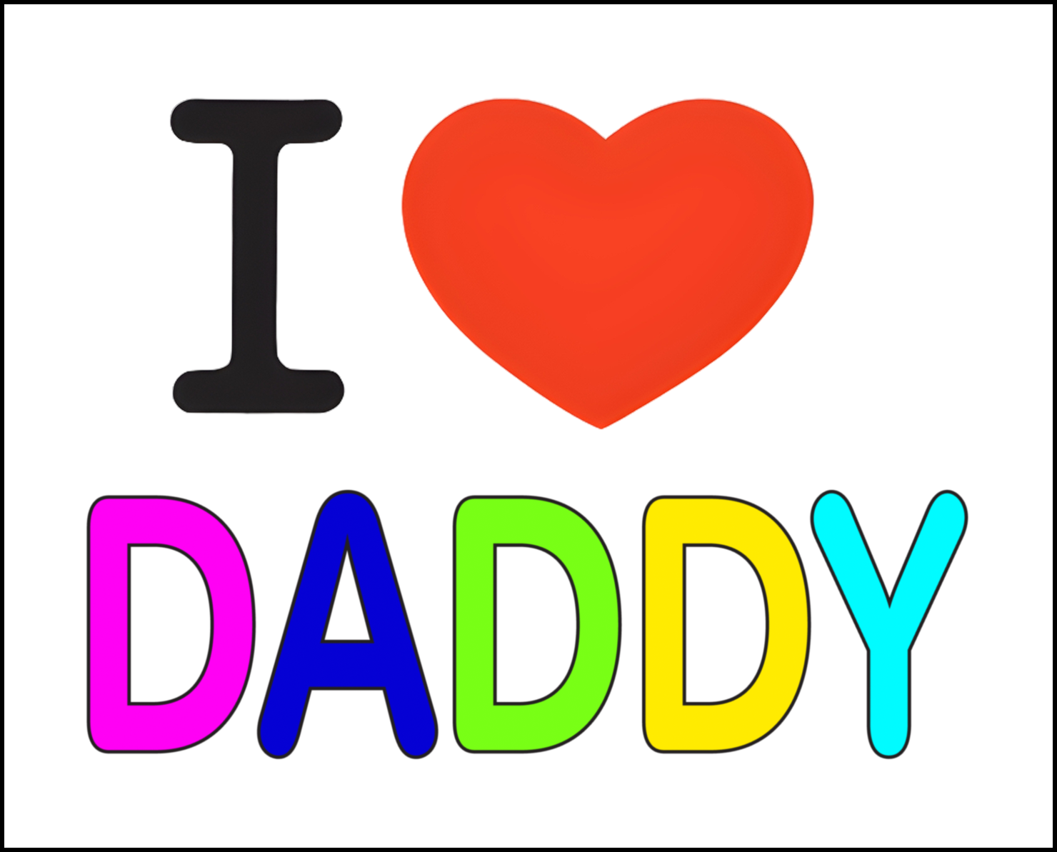 i love daddy